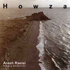 Arash Raeisi, Howza - آرش رئیسی، هوزا