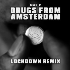 Mau P - Drugs From Amsterdam [Lockdown Remix]