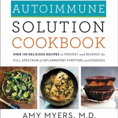 [PDF] DOWNLOAD EBOOK The Autoimmune Solution Cookbook: Over 150 Delicious Recipe