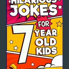 {READ} 📚 Hilarious Jokes For 7 Year Old Kids: An Awesome LOL Gag Book For Young Boys and Girls Fil