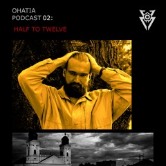 OHATIA Podcast 002: HALF TO TWELVE