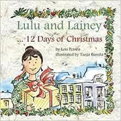 Read ❤️ PDF Lulu and Lainey ... 12 Days of Christmas by Lois Petren,Tanja Russita
