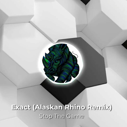 Exact x Alaskan Rhino - Stop The Game