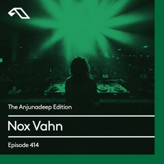 The Anjunadeep Edition 414 with Nox Vahn
