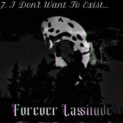 Forever Lassitude – I Dont Want to Exist (Single)