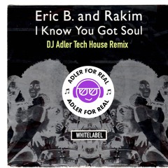 Erik B & Rakim - I Know You Got Soul (Adler For Real Tech House Remix 2023) [FREE DOWNLOAD]