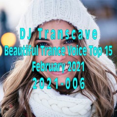 🎵🎵 ▶▶ DJ Transcave - Beautiful Trance Voice Top 15 (2021) - 006 - February 2021 ◄◄ 🎵🎵