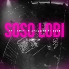 SOSO LOBI - 'DEBUT SET' - AT : LOST IN SPACE
