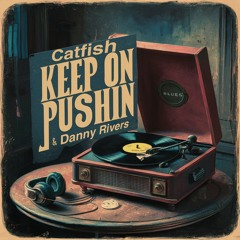 Catfish - Keep On Pushin' (feat. Danny Rivers)