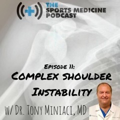 Episode 11 - Complex Shoulder Instability with Dr. Tony Miniaci, MD