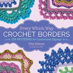 [FREE] PDF 📝 Every Which Way Crochet Borders: 139 Patterns for Customized Edgings by
