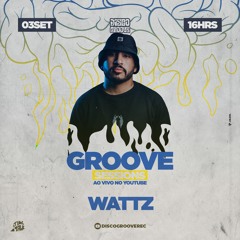 Groove Sessions 4ª Temporada apresenta Wattz