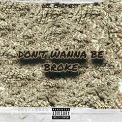 DONT WANNA BE BROKE