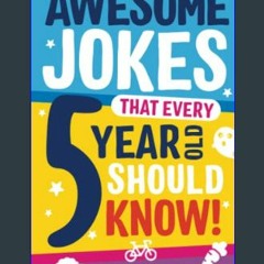 (DOWNLOAD PDF)$$ ❤ Awesome Jokes That Every 5 Year Old Should Know!: Bucketloads of rib ticklers,