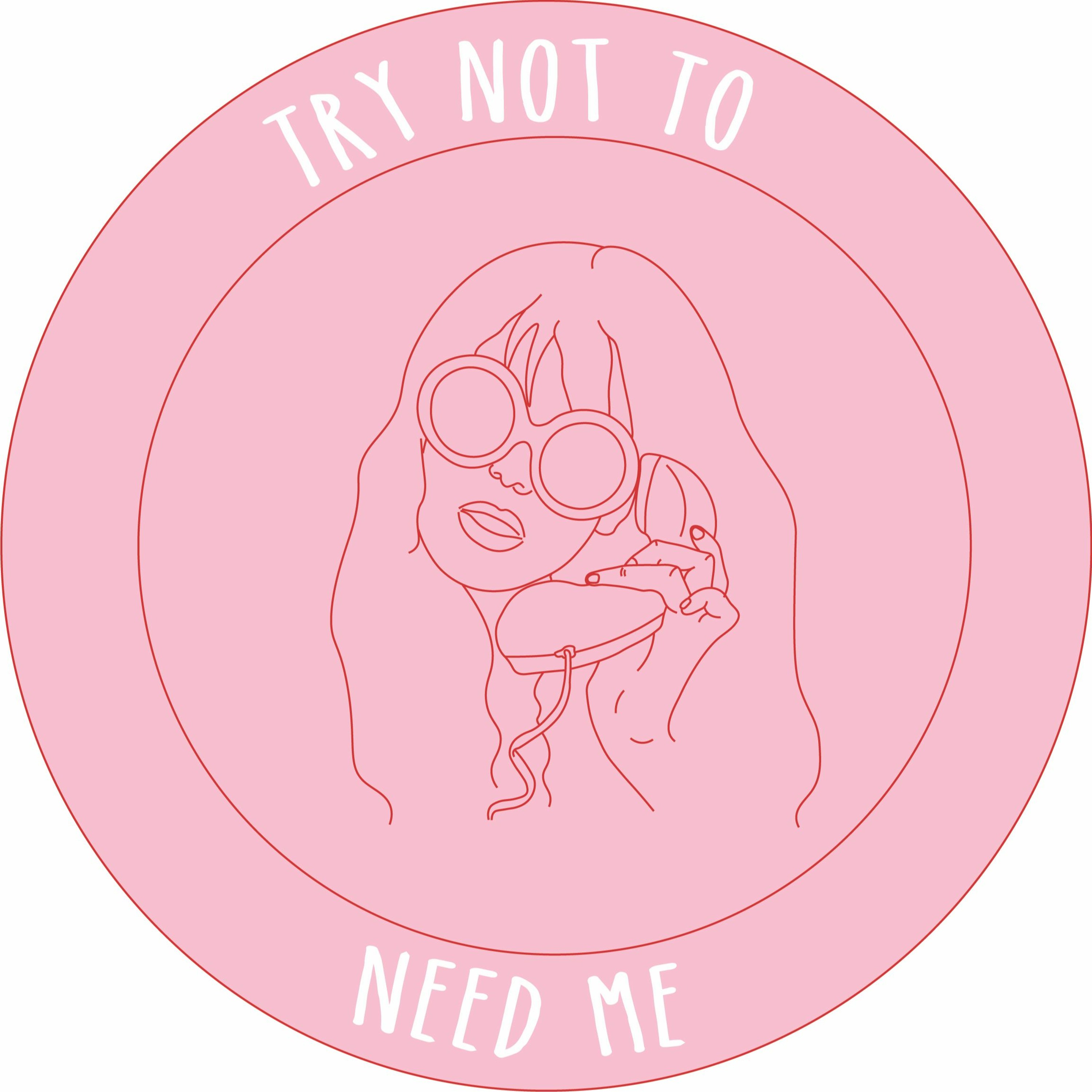 Try Not To Need Me
