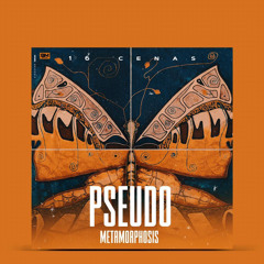 16 cenas- Pseudo Metamorphosis by Aminoácido