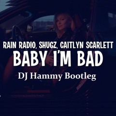 Rain Radio X Shugz Feat. Caitlyn Scarlett - Baby I'm Bad (DJ Hammy Bootleg)