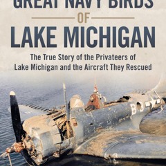 ✔pdf⚡  The Great Navy Birds of Lake Michigan: The True Story of the Privateers of