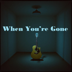 When You’re Gone