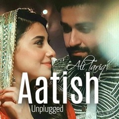 Aatish | Unplugged | Ali Tariq