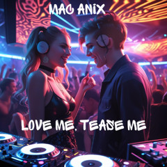 MAC ANIX (FEAT. STEPHANIE KAY) - LOVE ME TEASE ME