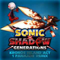 Sonic x Shadow Generations | Kronos Island: Act 1 (Fanmade Remix)