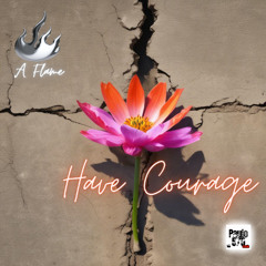 Have Courage - A Flame Project