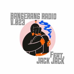 BANGERANG RADIO V.023 FEAT. JACK JACK