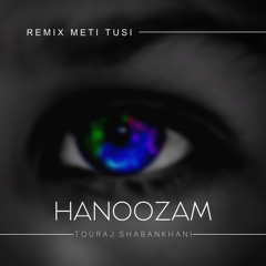 Hanoozam (Remix MetiTusi) - ریمیکس هنوزم از تورج شعبان خانی