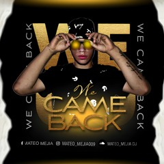 WE CAME BACK (MATEO MEJIA)