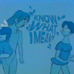 KNOW WHAT I MEAN?