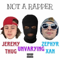 Not A Rapper (ft. Jeremy Thug & Zephyr Xan) [p. jowisen]