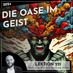 Lektion 221 – Die Oase im Geist – Ein Kurs in Wundern mit Frank Hamm
