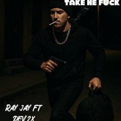 Take He Fck-RayJay™️ ft Dev2x