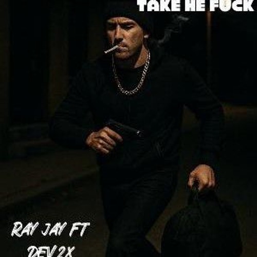 Take He Fck-RayJay™️ ft Dev2x