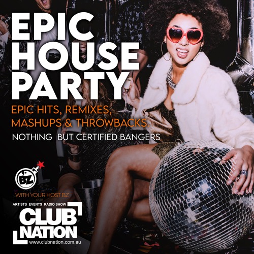 Stream Epic House Party Episode 007 by Club Nation Radio Epic House