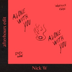 warner case - alone with you (feat. Didi Han) [Nick W afterhours edit]