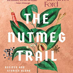 [VIEW] EPUB 📂 The Nutmeg Trail: Recipes and Stories Along the Ancient Spice Routes b