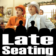 Late Seating 264: Dumb and Dumber