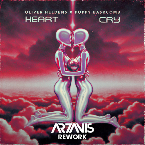 Oliver Heldens & Poppy Baskcomb - Heart Cry (AR7ANIS Rework)