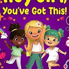 Download [PDF] Hey Girl, You've Got This!: Inspirational Stories That Help Girls To Develop Courage,