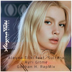 Aleyna Tilki feat. Sultana - Ayrı Gitme ( Gokhan H. Rap Mix )