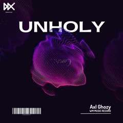 UNHOLY (Axl Ghozy EDIT)