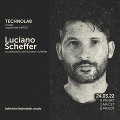 Luciano Scheffer | Technolab Invites 020 | Mar 23 | 2022