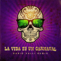 La Vida Es Un Carnaval (Dario Valli Remix)