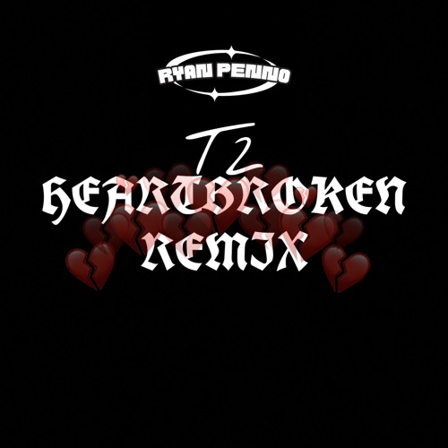 T2 Heartbroken (REMIX BY @RPOTB)