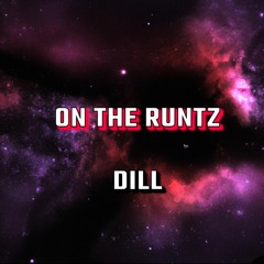 Dill - On the RuNtZ (Prod.  justcashe)