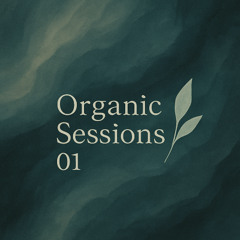 Organic Sessions 01