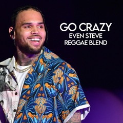 Chris Brown & Young Thug vs J Boog - Go Crazy (Even Steve Reggae Blend)