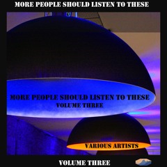 More People Should Listed To These - Volume Three